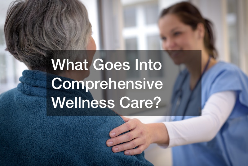 What Goes Into Comprehensive Wellness Care?