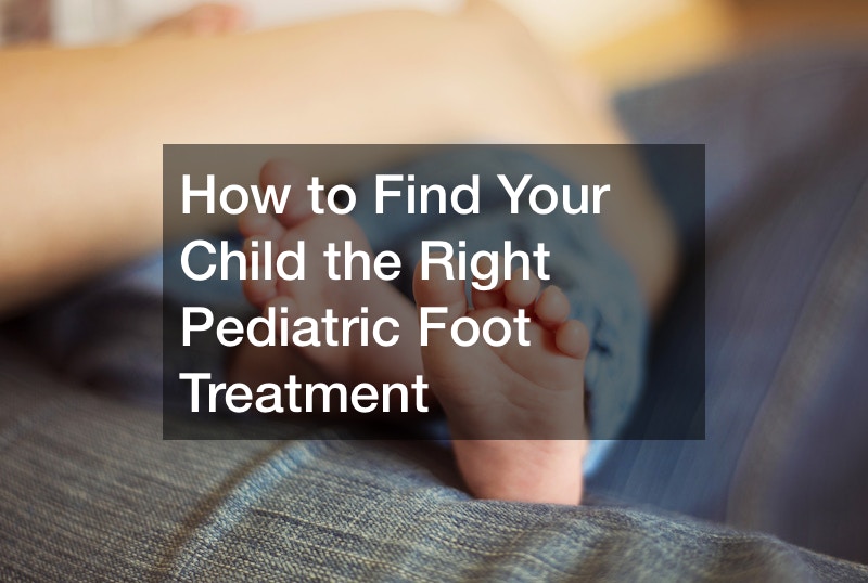 How to Find Your Child the Right Pediatric Foot Treatment