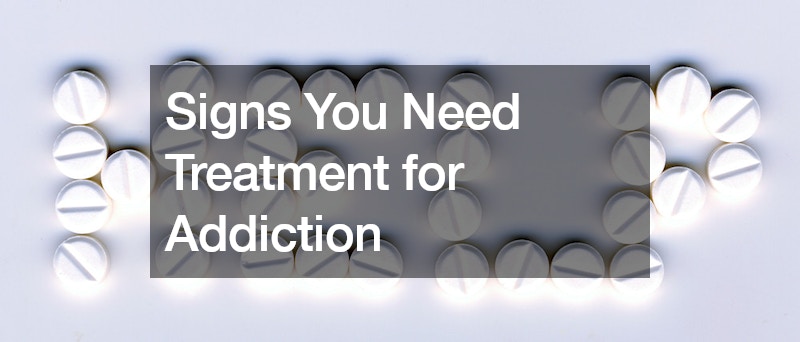 The Signs You Need Treatment for Addiction