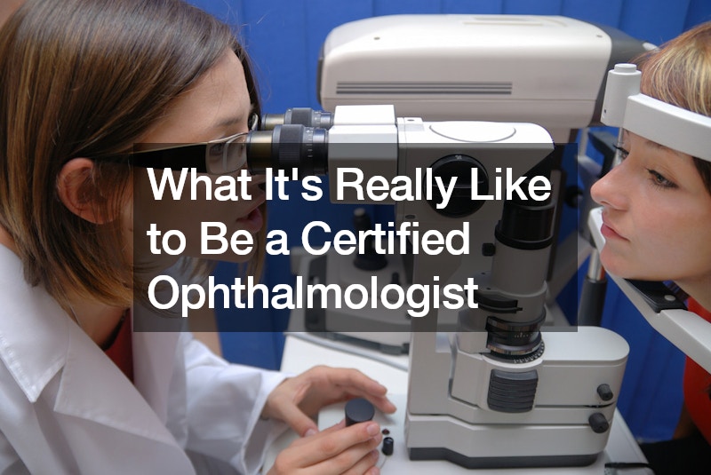What Its Really Like to Be a Certified Ophthalmologist