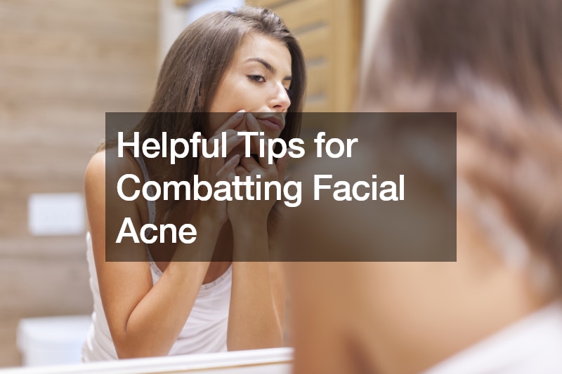 Helpful Tips for Combatting Facial Acne