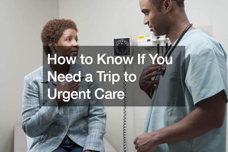 How to Know If You Need a Trip to Urgent Care