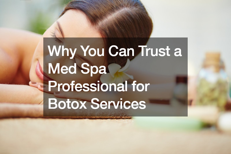 Why You Can Trust a Med Spa Professional for Botox Services