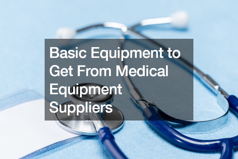 Basic Equipment to Get From Medical Equipment Suppliers