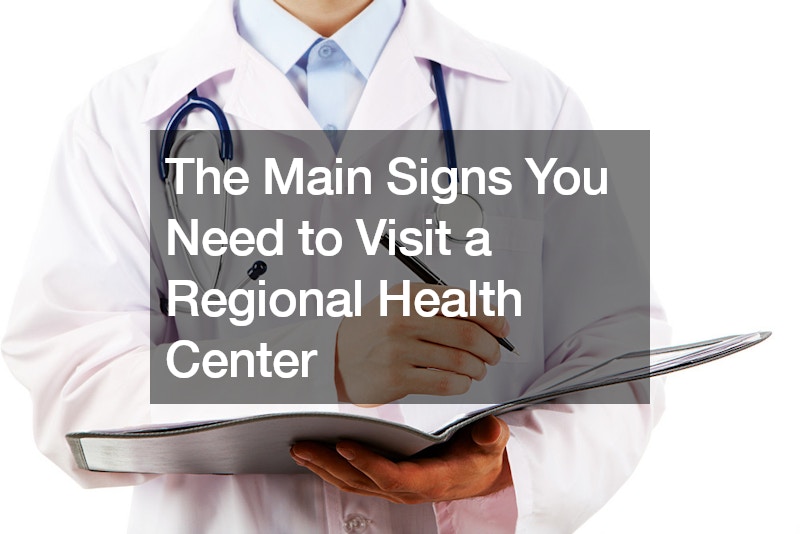 The Main Signs You Need to Visit a Regional Health Center