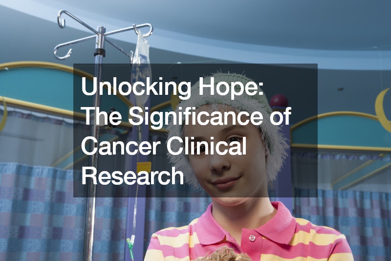 Unlocking Hope  The Significance of Cancer Clinical Research