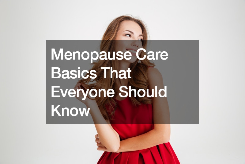 Menopause Care Basics That Everyone Should Know