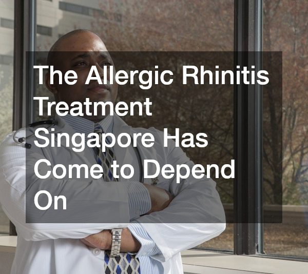 The Allergic Rhinitis Treatment Singapore Has Come to Depend On