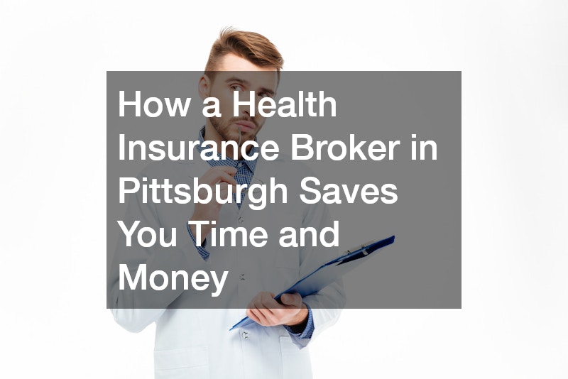 How a Health Insurance Broker in Pittsburgh Saves You Time and Money