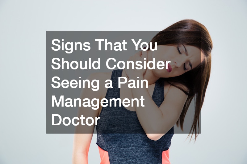 Signs That You Should Consider Seeing a Pain Management Doctor