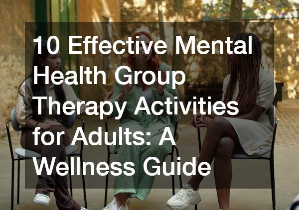 10 Effective Mental Health Group Therapy Activities for Adults: A Wellness Guide