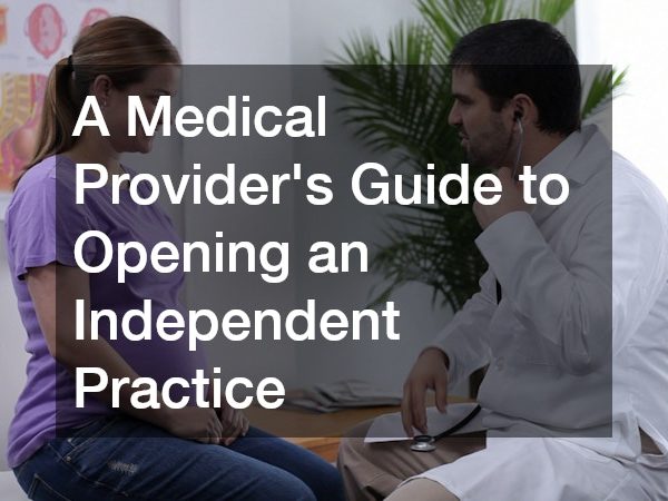 A Medical Providers Guide to Opening an Independent Practice