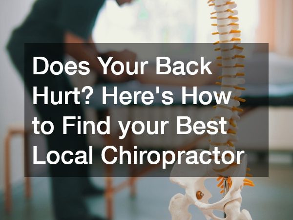 Does Your Back Hurt? Heres How to Find your Best Local Chiropractor
