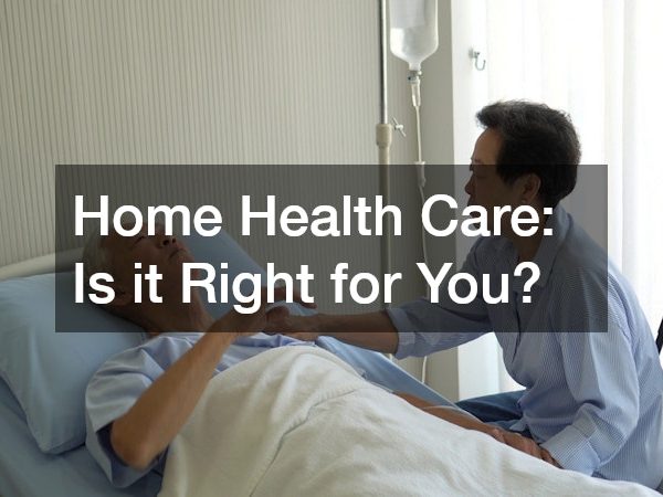 Home Health Care Is it Right for You?