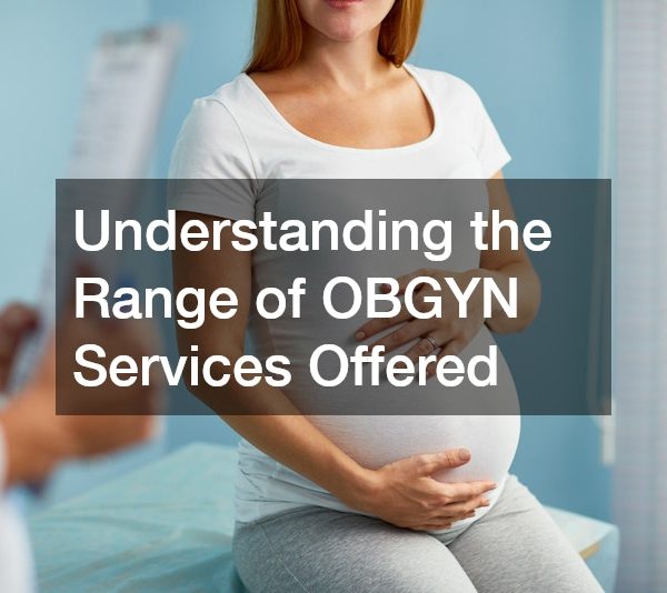 Understanding the Range of OBGYN Services Offered